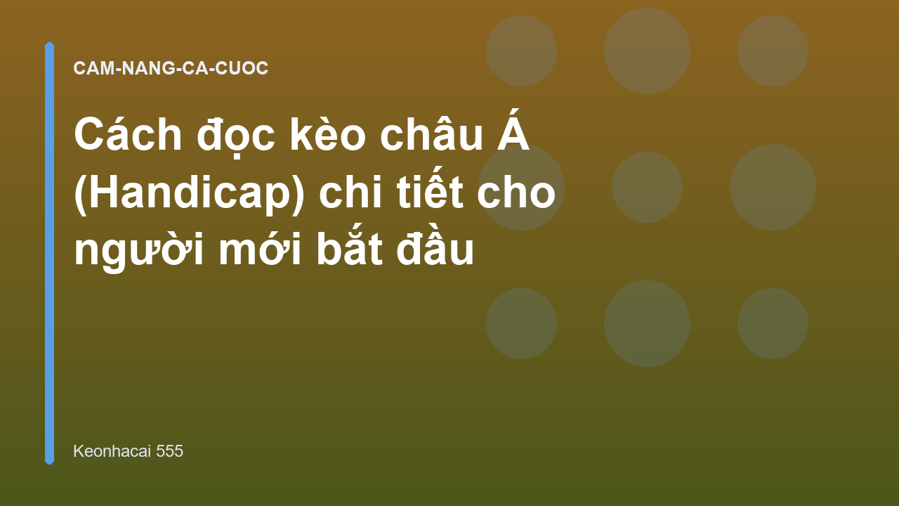 Cách đọc kèo châu Á (Handicap) chi tiết cho người mới bắt đầu