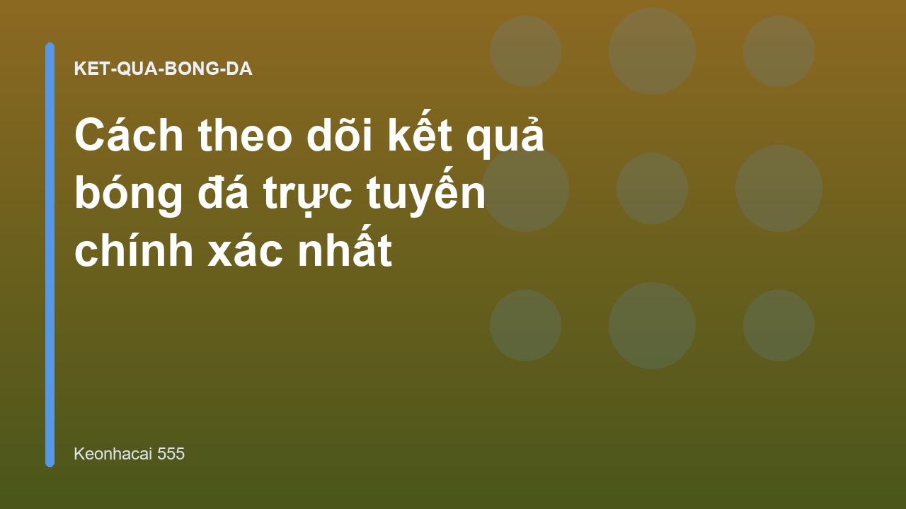 Cách theo dõi kết quả bóng đá trực tuyến chính xác nhất