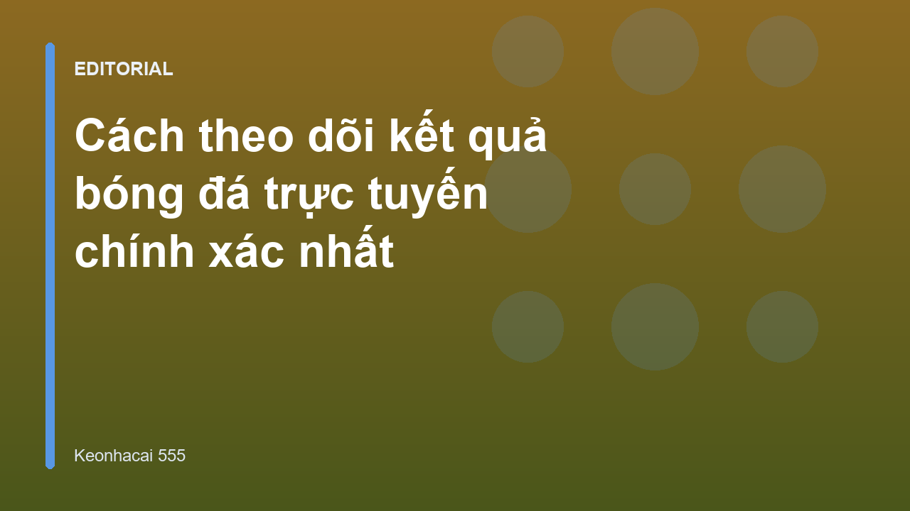 Theo dõi kết quả bóng đá trực tuyến trên điện thoại