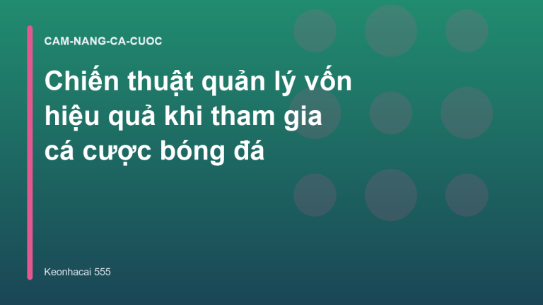 Chiến thuật quản lý vốn hiệu quả khi tham gia cá cược bóng đá