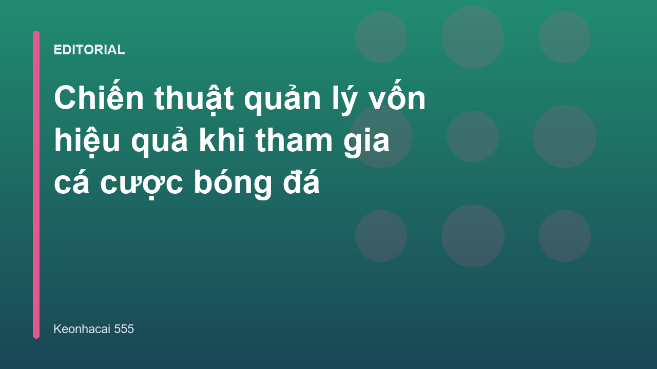 Chiến thuật quản lý vốn trong cá cược bóng đá