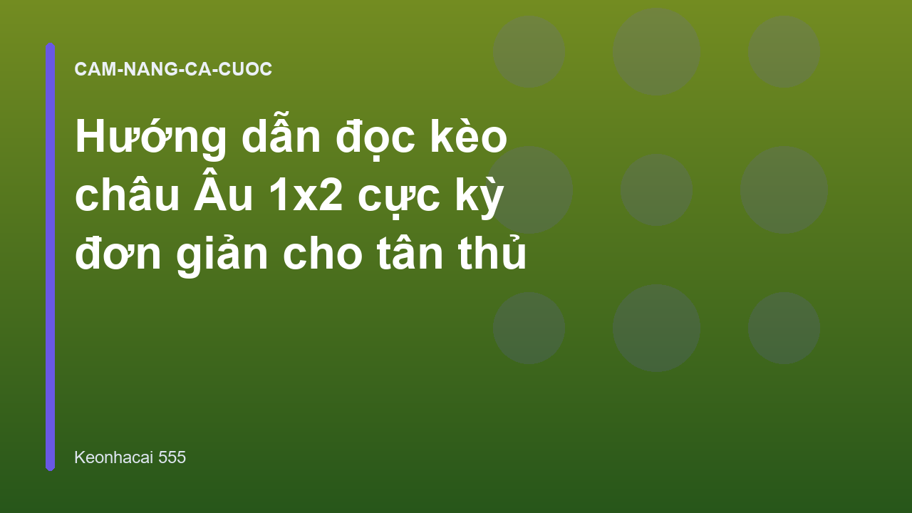 Hướng dẫn đọc kèo châu Âu 1x2 cực kỳ đơn giản cho tân thủ