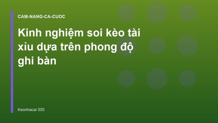 Kinh nghiệm soi kèo tài xỉu dựa trên phong độ ghi bàn