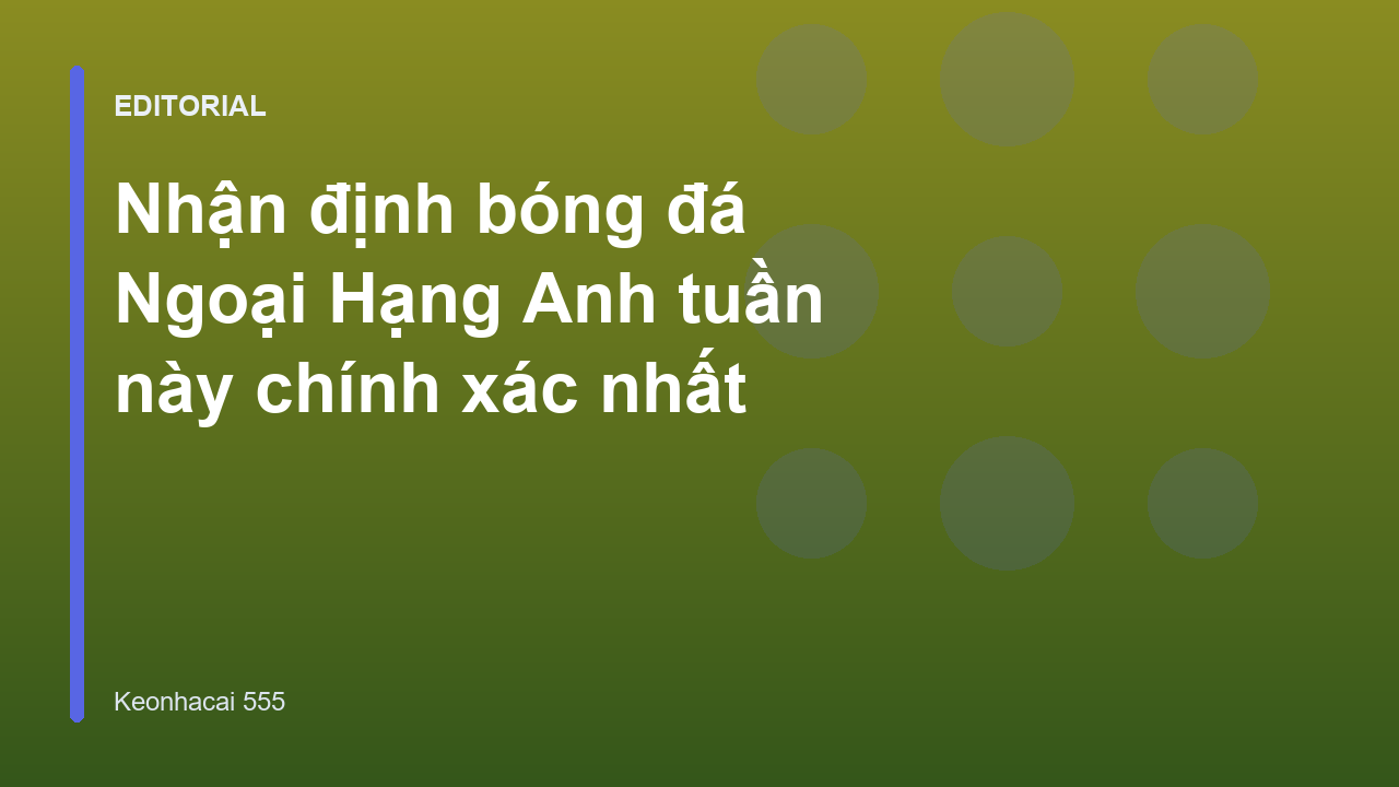 Nhận định bóng đá Ngoại Hạng Anh