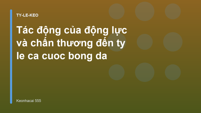 Tác động của động lực và chấn thương đến ty le ca cuoc bong da